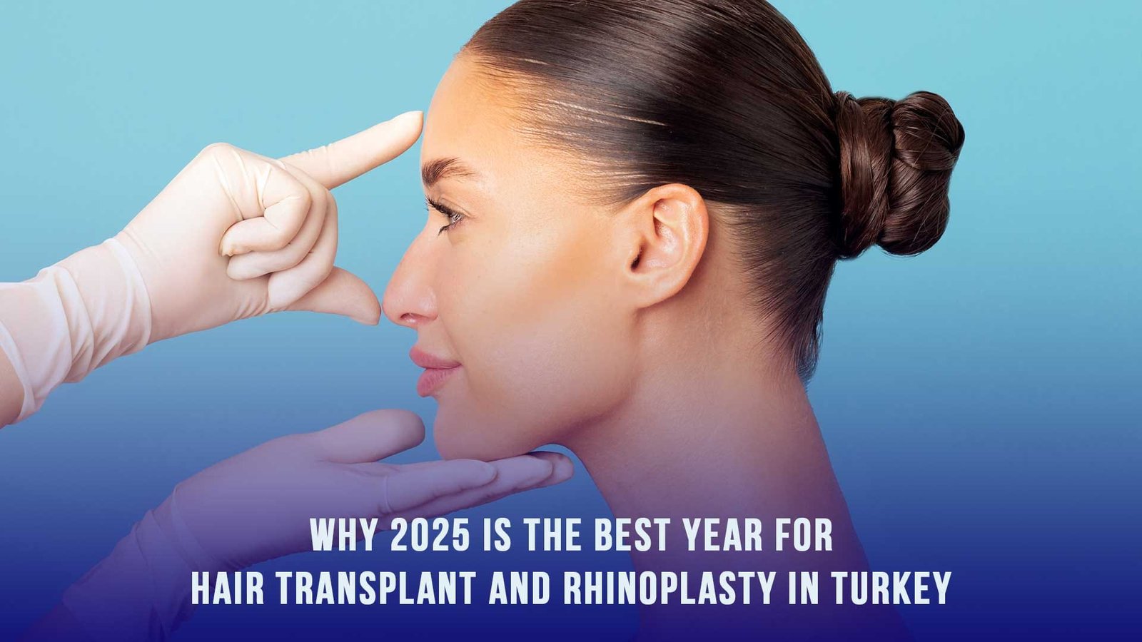 Why 2025 is the best year for hair transplant and rhinoplasty in Turkey